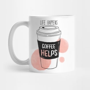 Life Happens Coffee Helps - Quotes For Coffee Lovers Mug